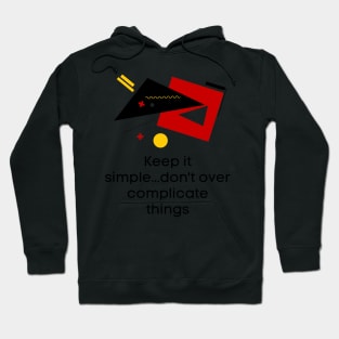 Keep it simple..don't over complicate things - Lifes Inspirational Quotes Hoodie